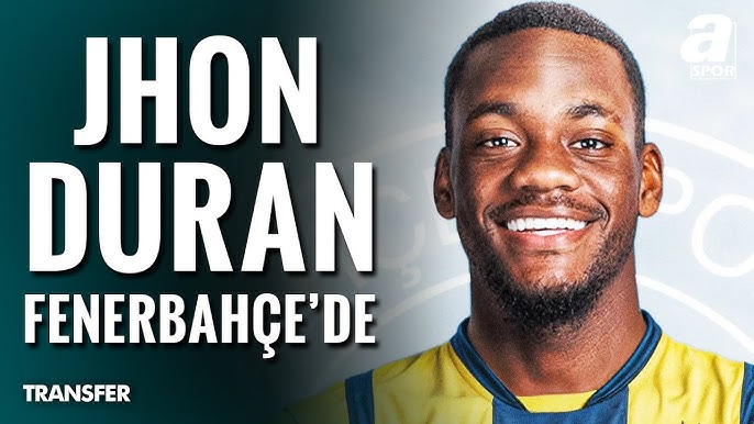 Jhon Durán Fenerbahçe Transfer